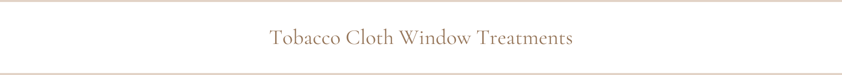 Tobacco Cloth Window Treatments